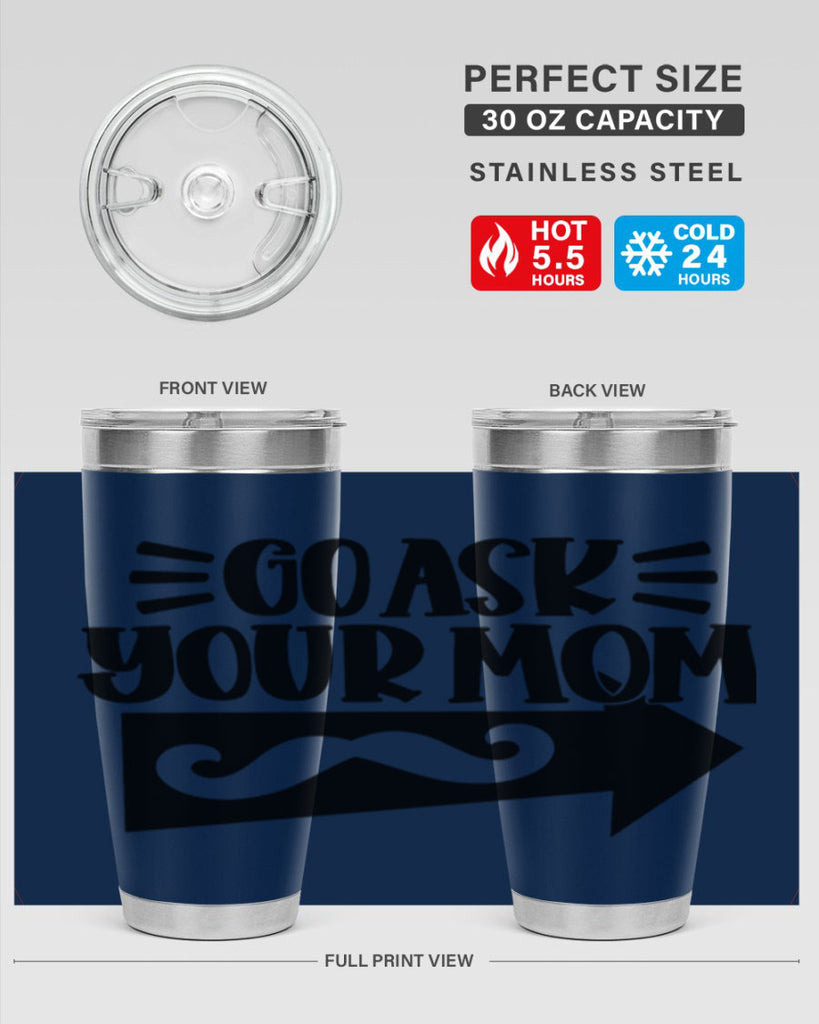 go ask your mom 50#- fathers day- Tumbler