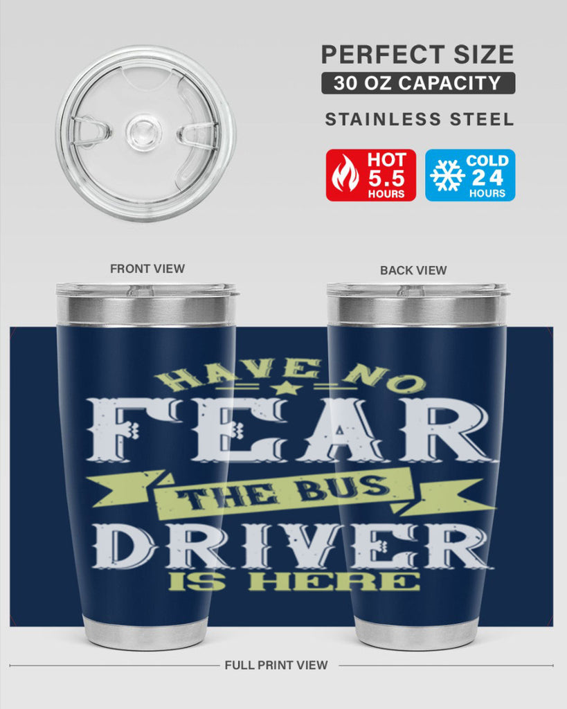 have no fear the bus driver is heree Style 34#- bus driver- tumbler