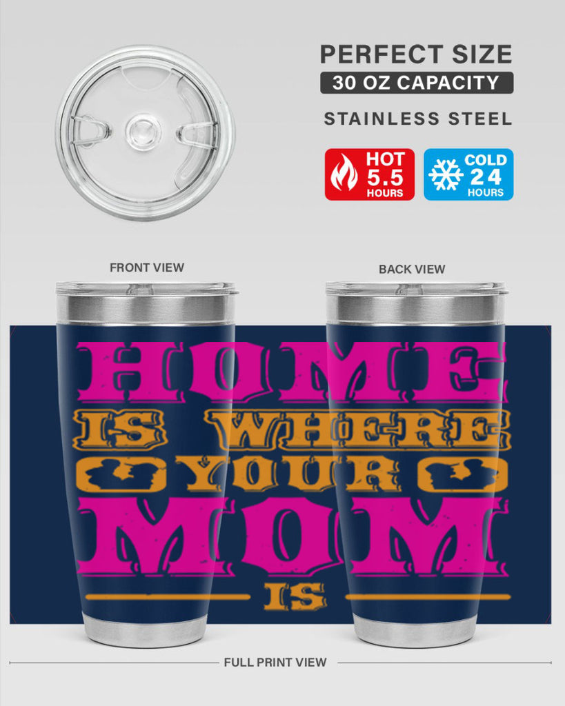 home is where your mom is 72#- mothers day- Tumbler