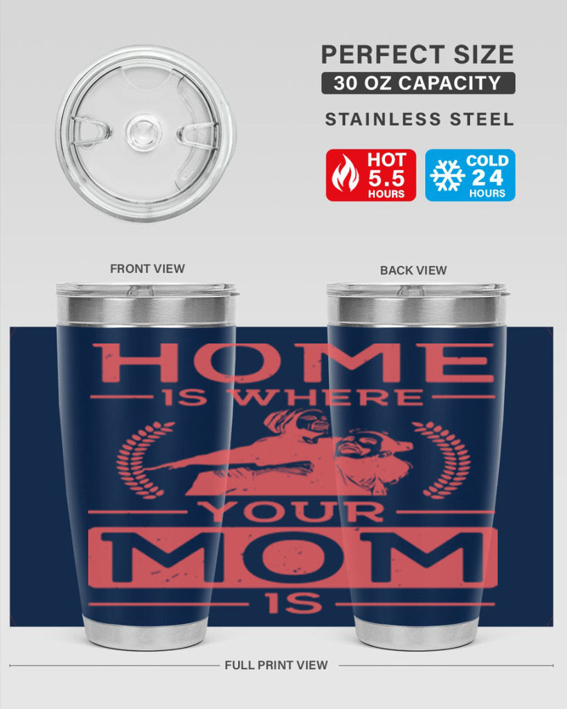 home is where your mom is 74#- mothers day- Tumbler