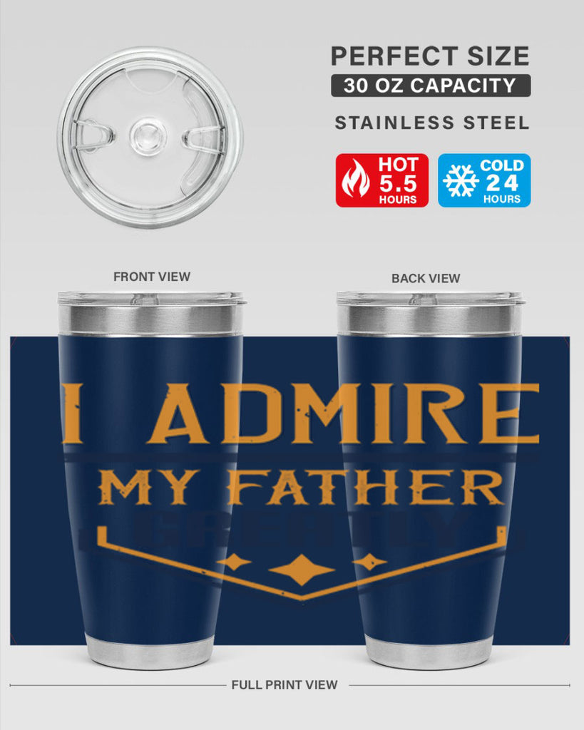 i admire my father greatly 215#- fathers day- Tumbler