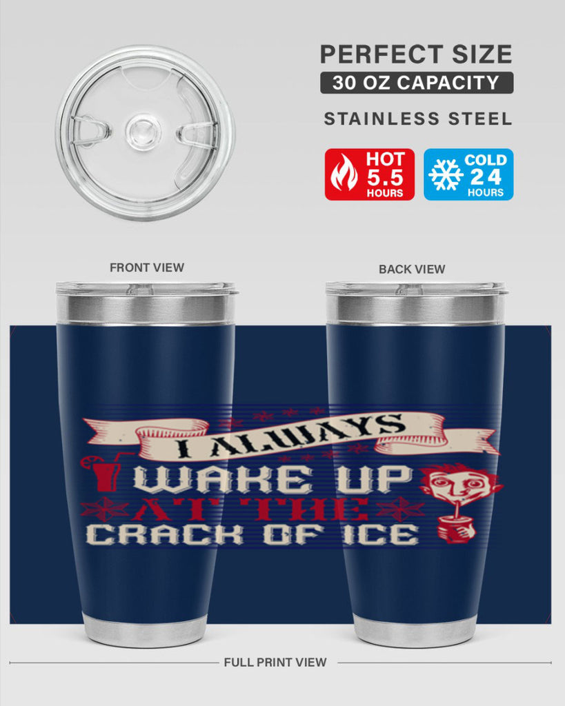 i always wake up at the crack of ice 50#- drinking- Tumbler