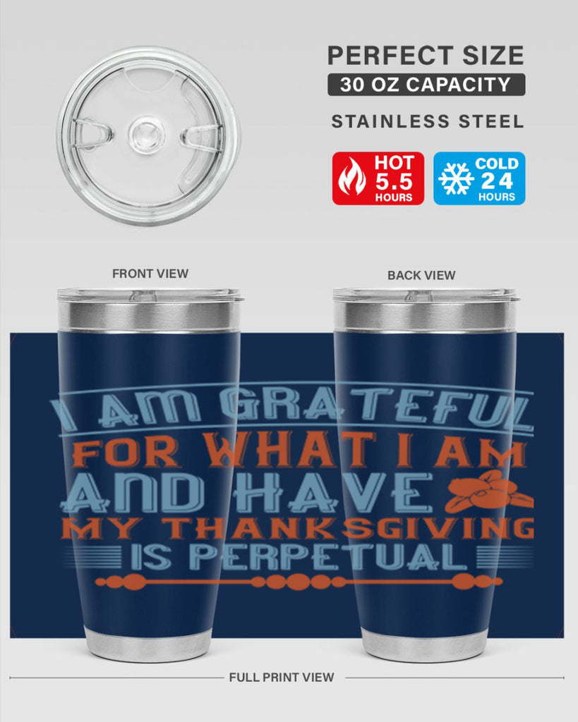 i am grateful for what i am and have my thanksgiving is perpetual 32#- thanksgiving- Tumbler