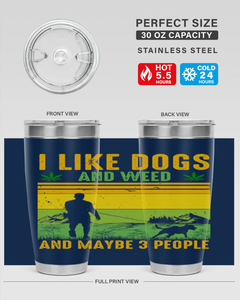 i like dogs and weed and maybe three people 122#- marijuana- Tumbler