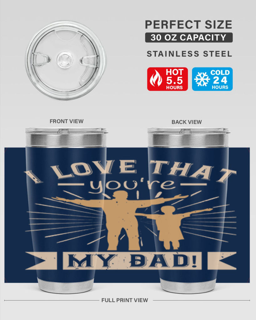 i love that youre my dad 240#- fathers day- Tumbler