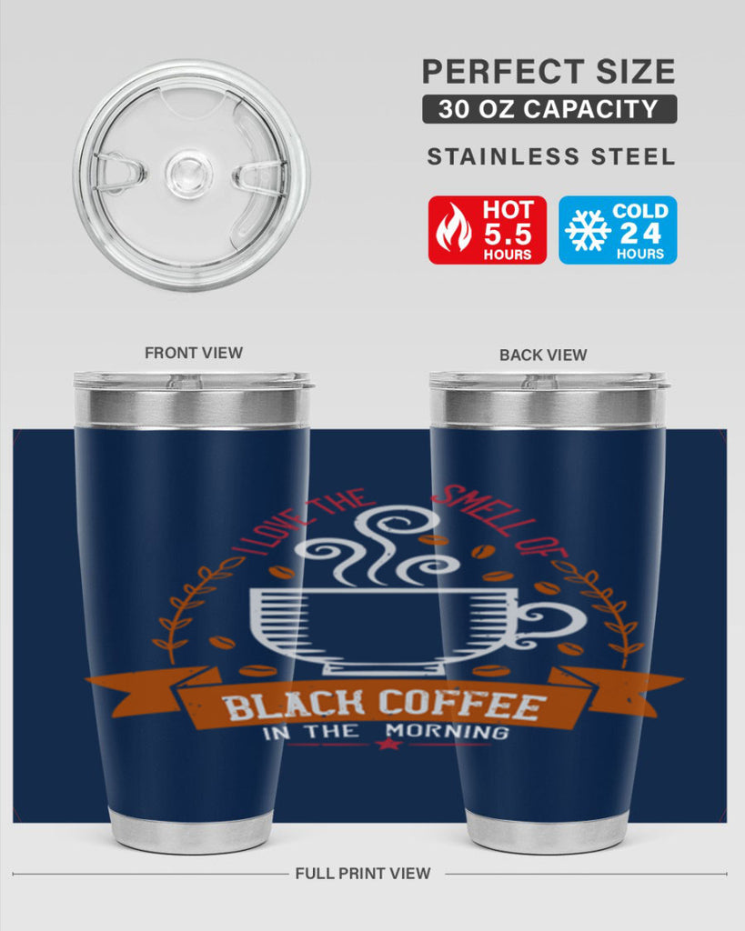 i love the smell of black coffee in the morning 252#- coffee- Tumbler