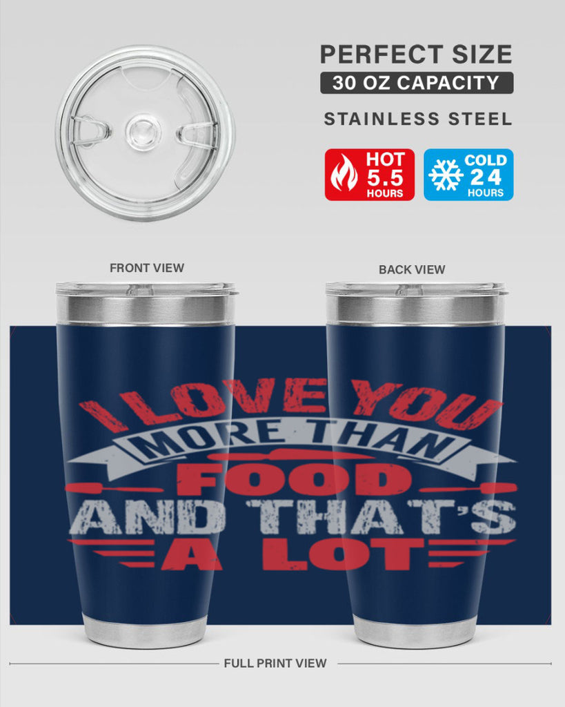 i love you more than food 37#- bbq- Tumbler