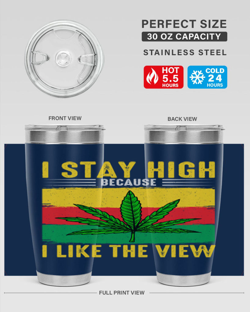 i stay high because i like the view 131#- marijuana- Tumbler