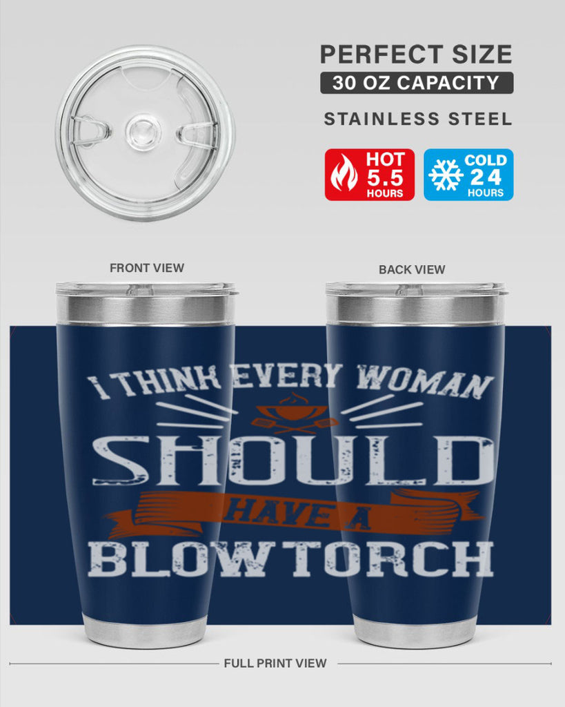 i think every woman should have a blowtorch 29#- cooking- Tumbler