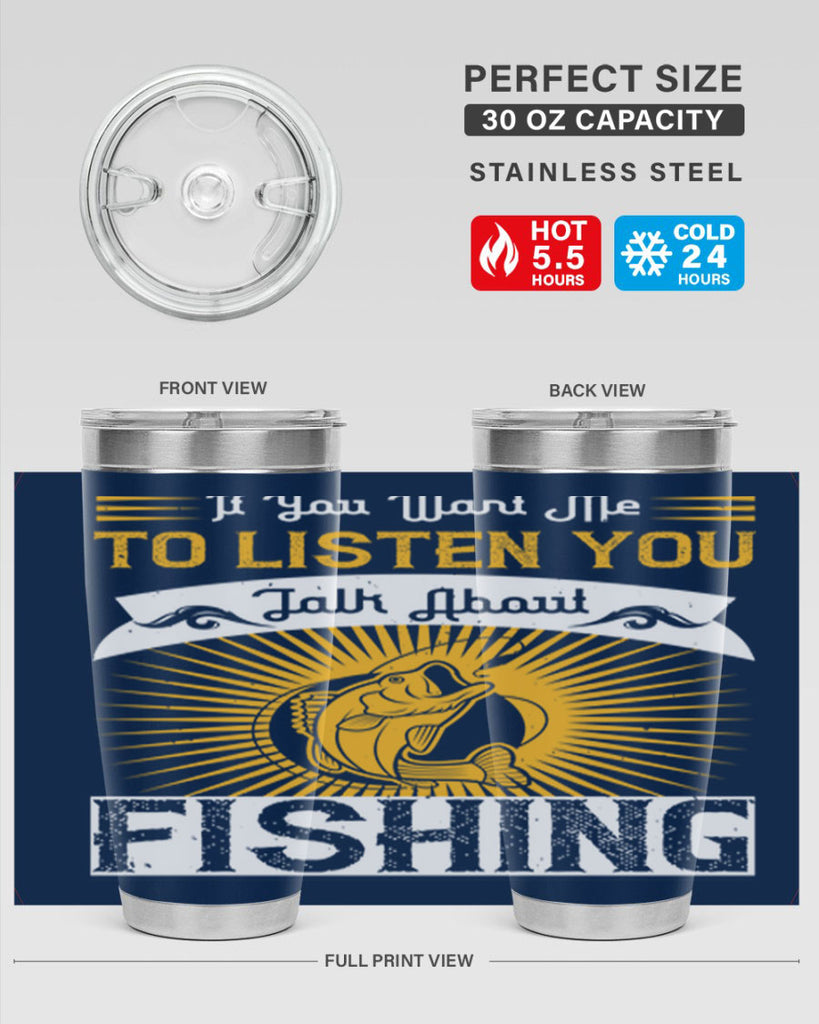 if you want me to listen you talk about fishing 253#- fishing- Tumbler