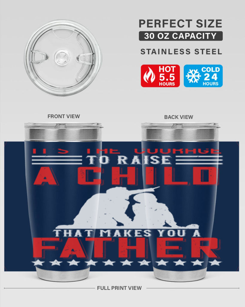 it’s the courage to raise a child that makes you a father 223#- fathers day- Tumbler