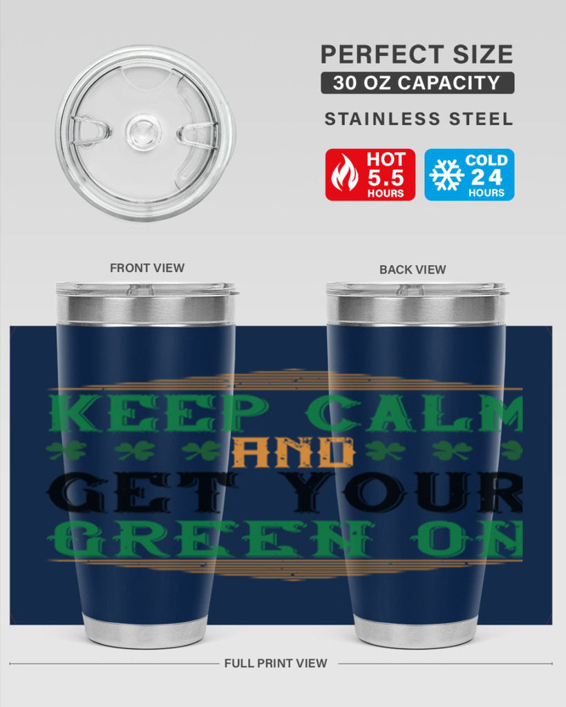 keep calm and get your green on Style 126#- St Patricks Day- Tumbler