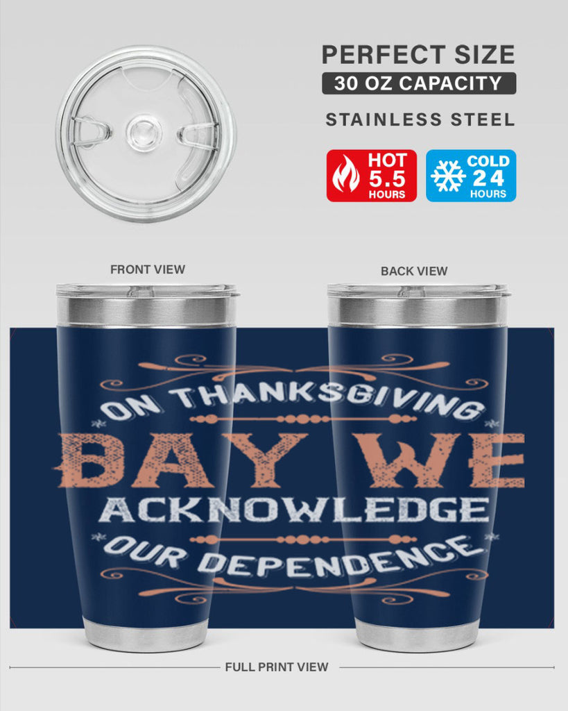 on thanksgiving day we acknowledge our dependence 20#- thanksgiving- Tumbler