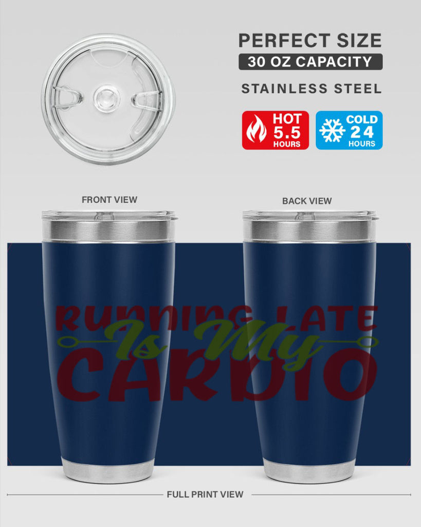 running late is my cardio 23#- gym- Tumbler