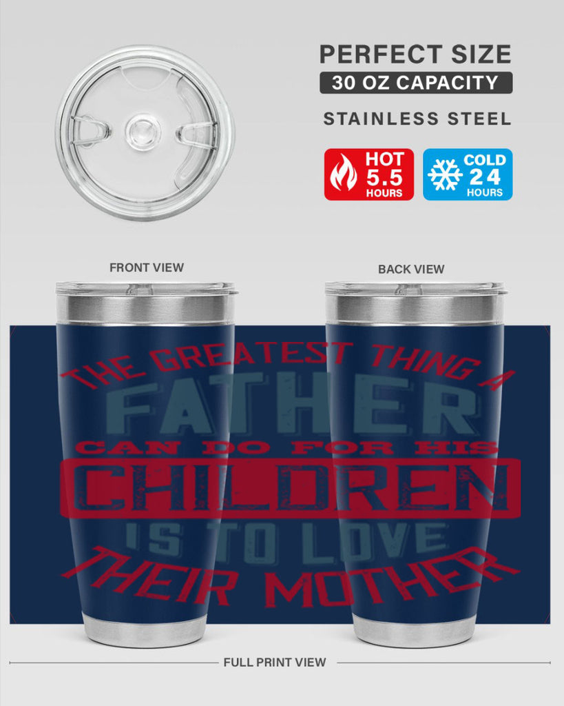 the greatest thing a father can do for his children is to love their mother 172#- fathers day- Tumbler