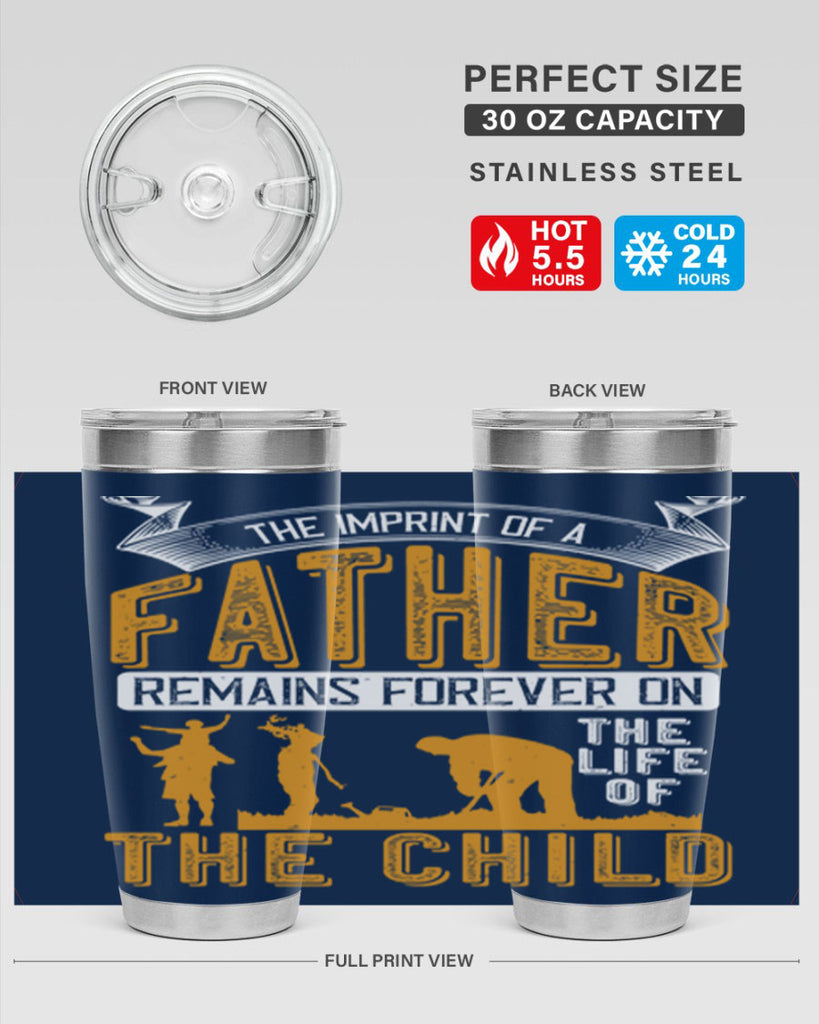 the imprint of a father remains forever on the life of the child 163#- fathers day- Tumbler