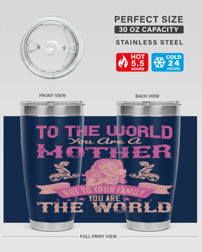 to the world you are a mother but to your family you are the world 31#- mom- Tumbler