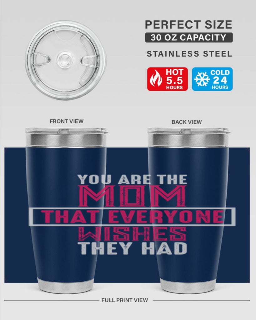 you are the mom that everyone wishes they had 4#- mom- Tumbler