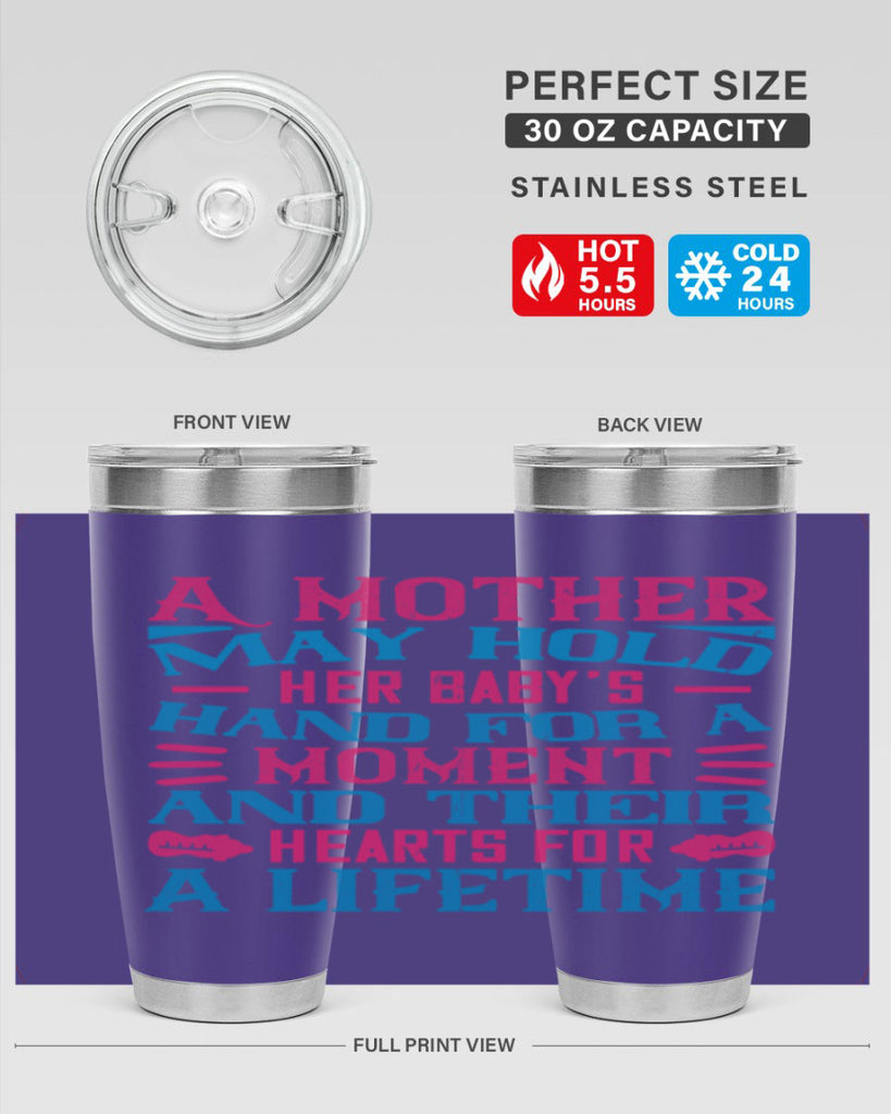 A mother may hold her baby’s hand for a moment and their hearts for a lifetime Style 133#- baby- tumbler