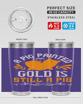 A pig painted gold is still a pig Style 103#- pig- Tumbler