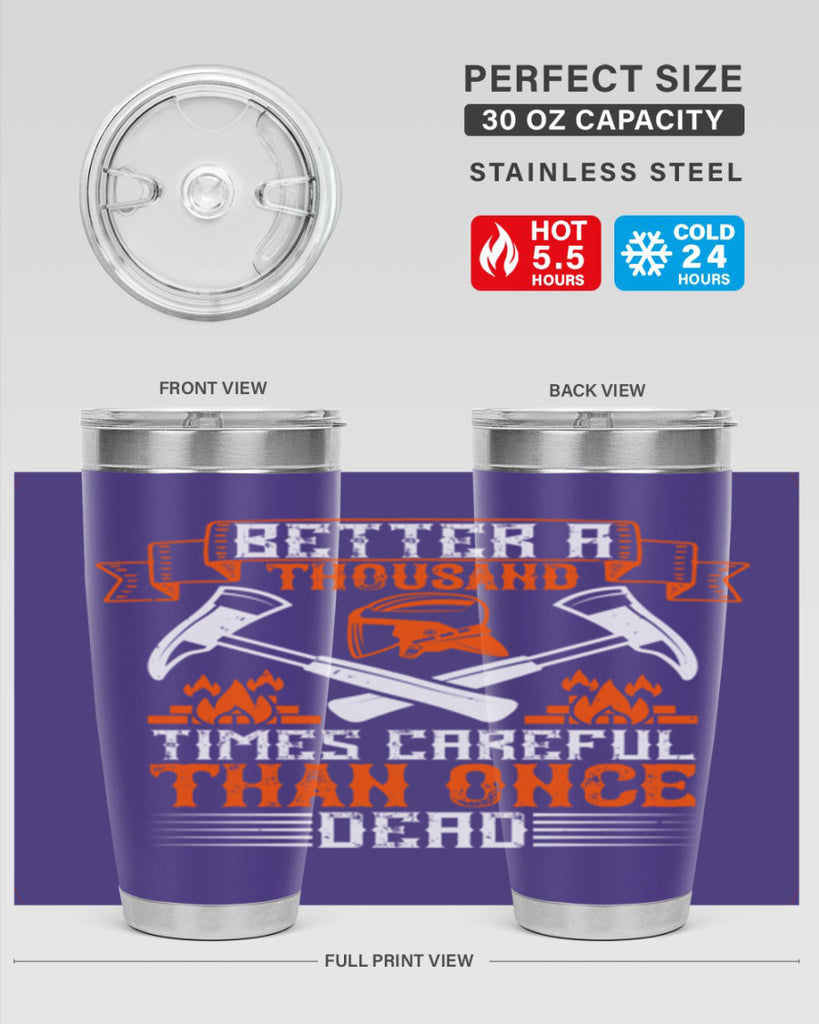 Better a thousand times careful than once dead Style 89#- fire fighter- tumbler