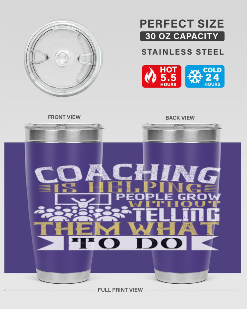 Coaching is helping people grow without telling them what to do Style 46#- coaching- tumbler