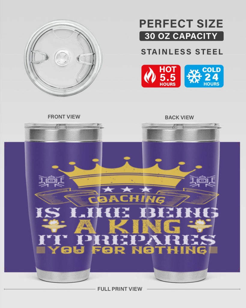 Coaching is like being a king It prepares you for nothing Style 45#- coaching- tumbler