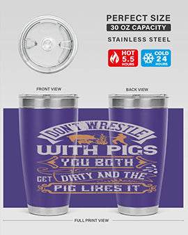 Don’t wrestle with pigs You both get dirty and the pig likes it Style 86#- pig- Tumbler