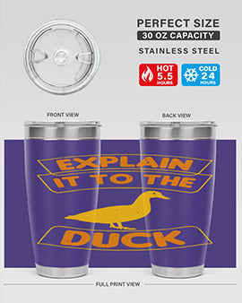 Explain it to the duck Style 47#- duck- Tumbler