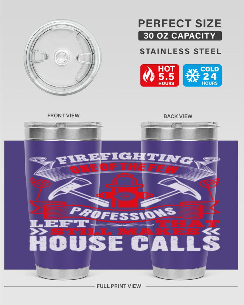 Firefighting — one of the few professions left that still makes house calls Style 70#- fire fighter- tumbler