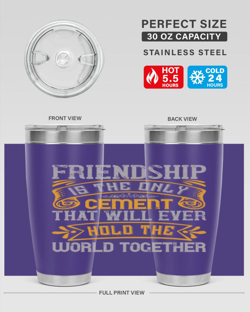 Friendship is the only cement that will ever hold the world together Style 89#- Best Friend- Tumbler