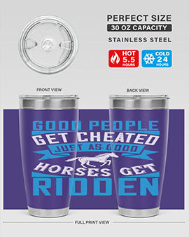 Good people get cheated just as good horses get ridden Style 53#- horse- Tumbler