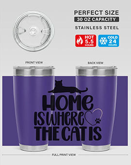 Home Is Where The Cat is Style 93#- cat- Tumbler