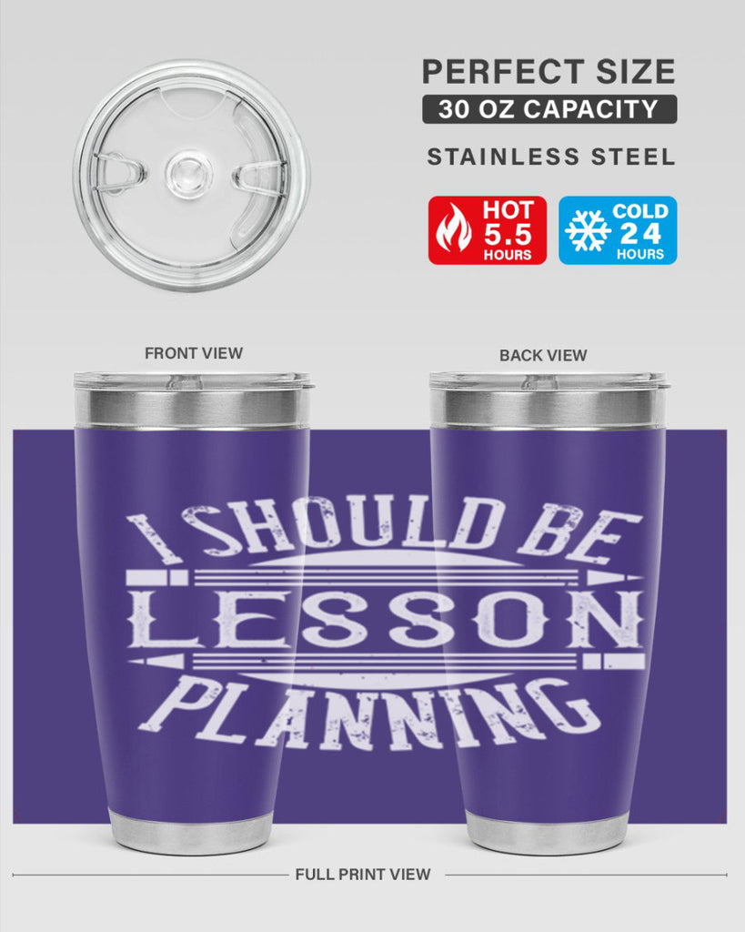 I should be lesson planning Style 104#- teacher- tumbler