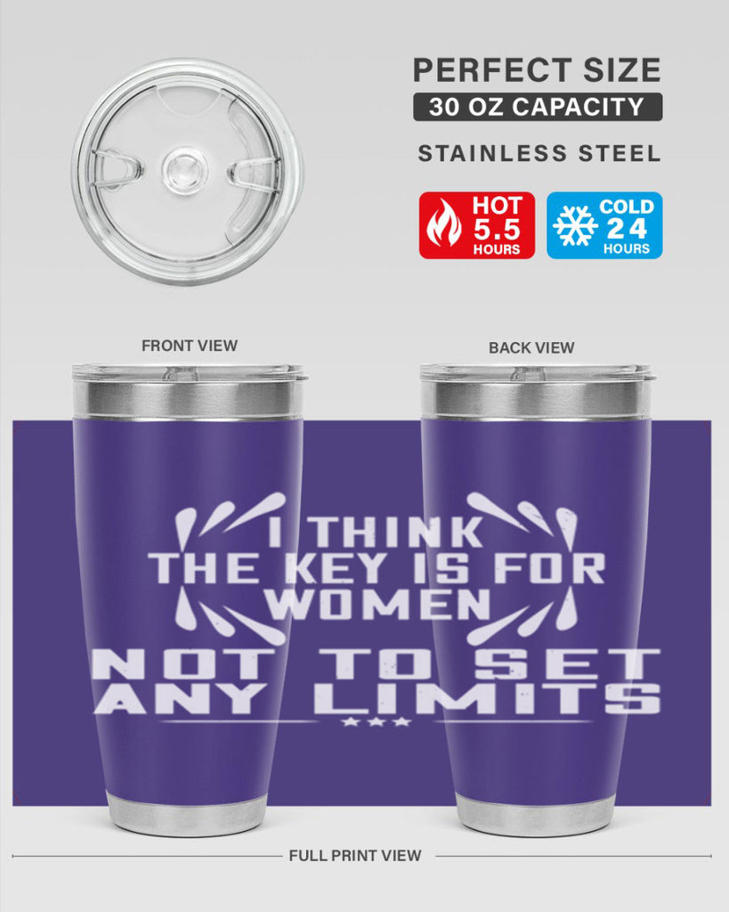 I think the key is for women not to set any limits Style 99#- womens day- Tumbler