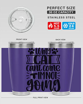 If My Cat Cant Come Im Not Going Style 96#- cat- Tumbler