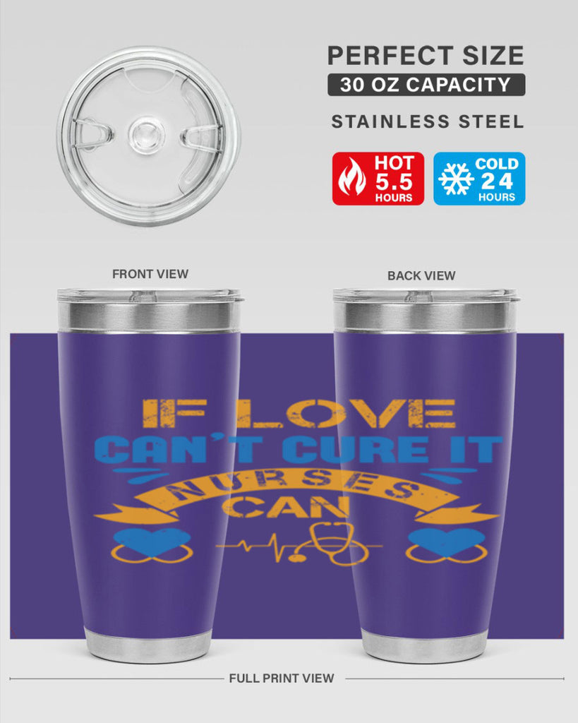 If love can’t cure it Nurses can Style 311#- nurse- tumbler