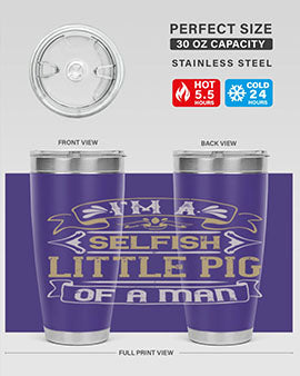 Im a selfish little pig of a mann Style 60#- pig- Tumbler