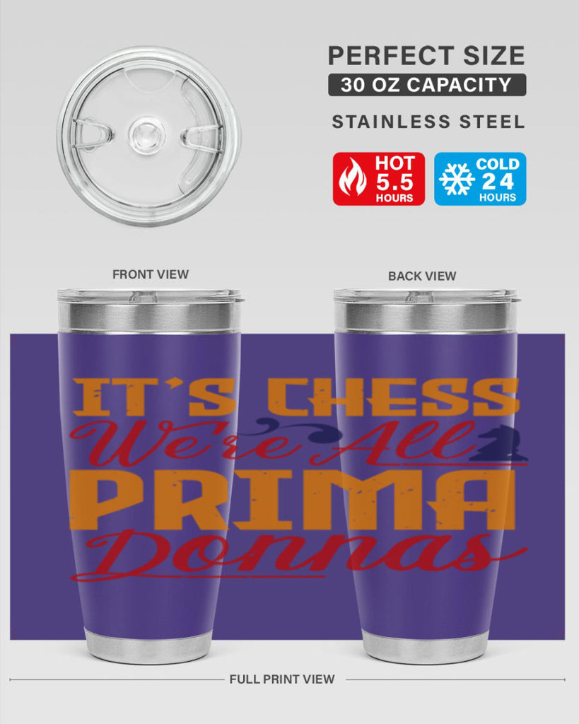 It’s chess We’re all prima donnas 31#- chess- Tumbler