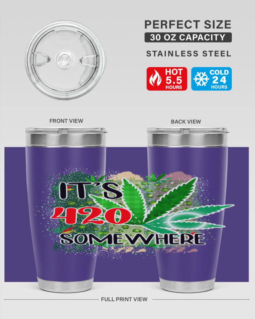 Its 420 Somewhere 153#- marijuana- Tumbler