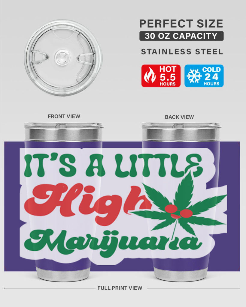 Its A Little High Marijuana 161#- marijuana- Tumbler