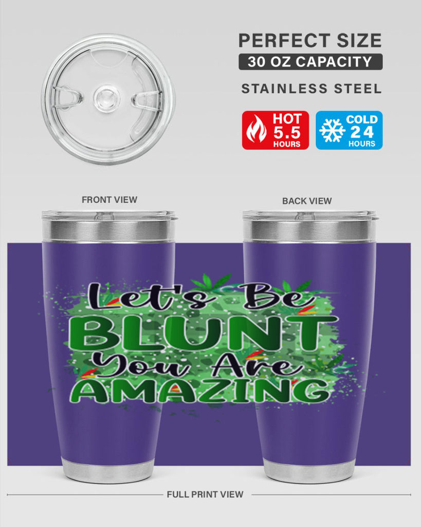 Lets Be Blunt You Are Amazing 180#- marijuana- Tumbler