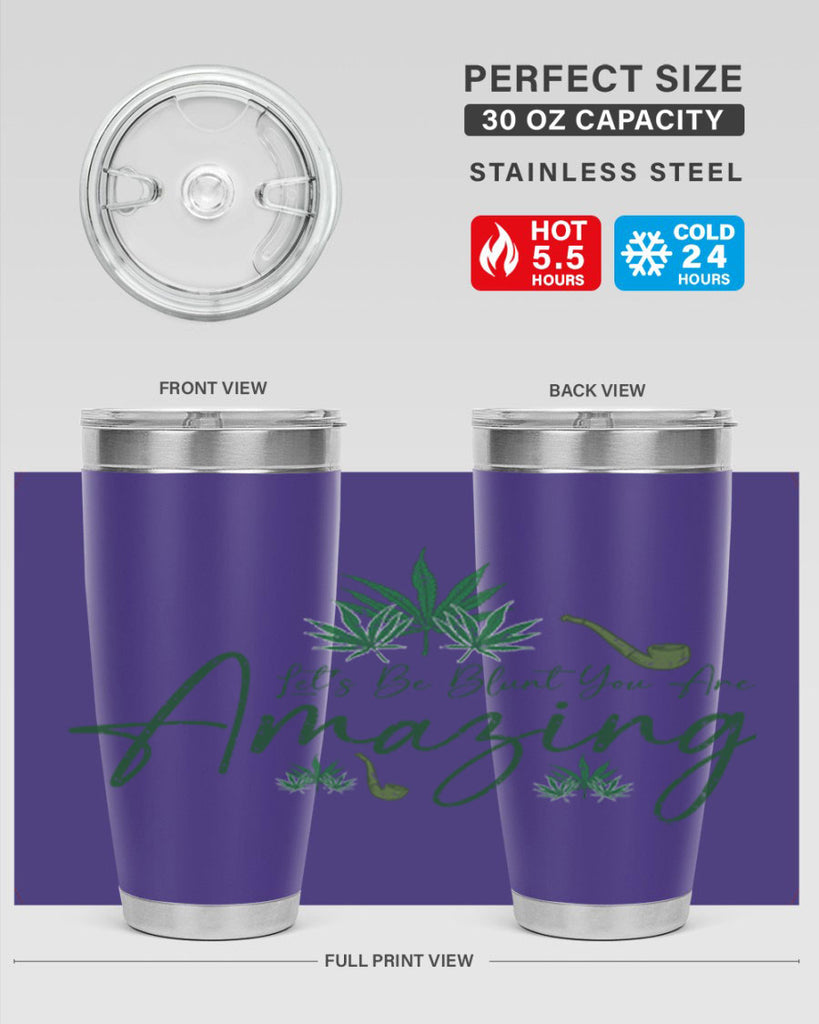 Lets Be Blunt You Are Amazing Sublimation 182#- marijuana- Tumbler