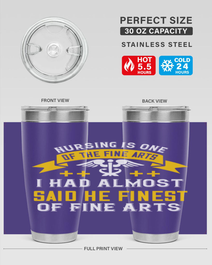 Nursing is one of the Fine Arts I had almost said he finest of Fine Arts Style 276#- nurse- tumbler