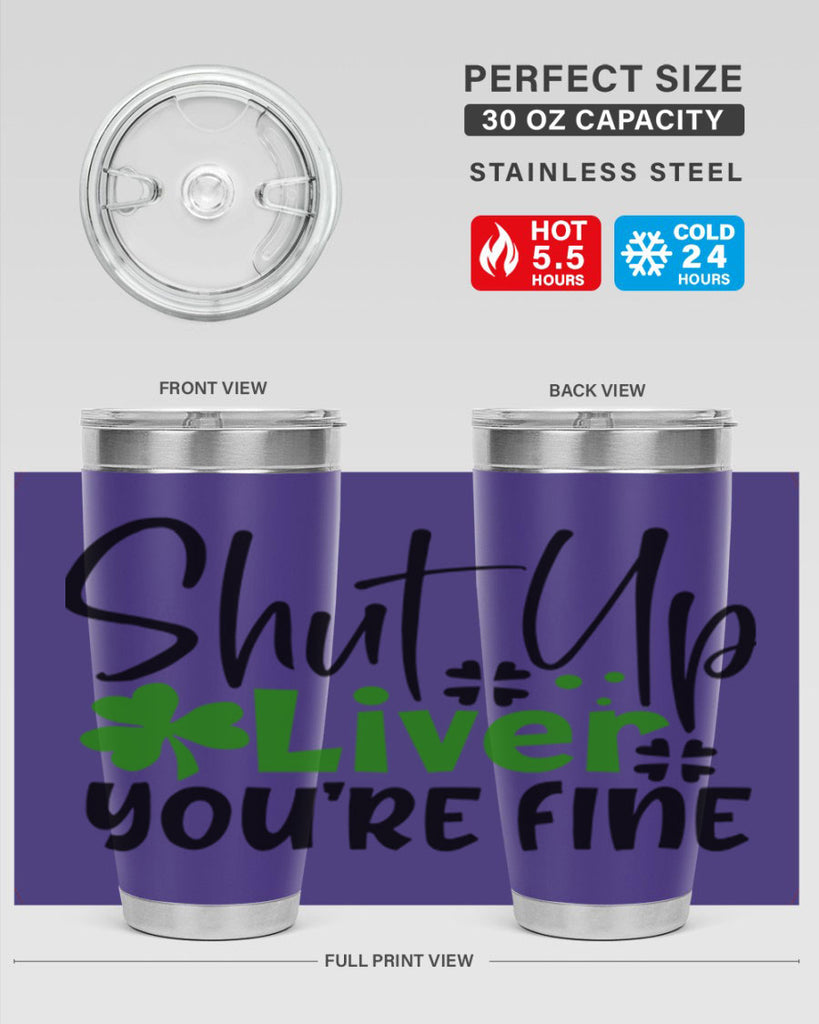 Shut Up Liver Youre Fine Style 146#- St Patricks Day- Tumbler
