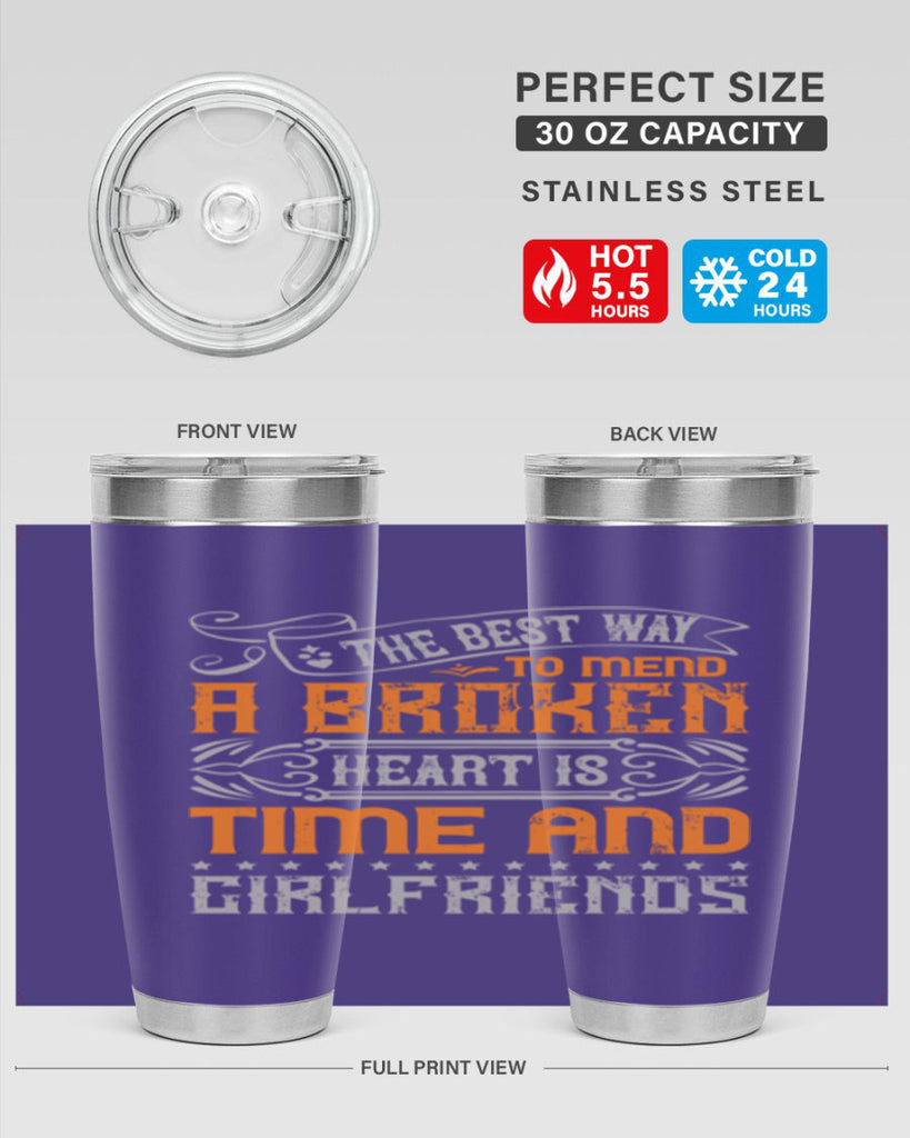 The best way to mend a broken heart is time and girlfriends Style 38#- Best Friend- Tumbler