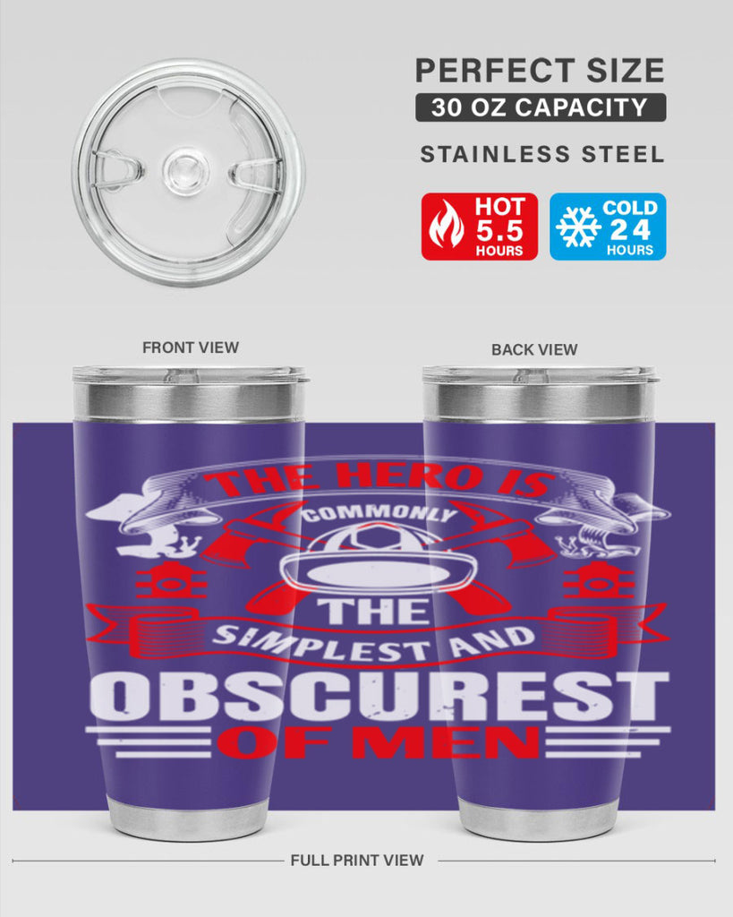 The hero is commonly the simplest and obscurest of men Style 24#- fire fighter- tumbler
