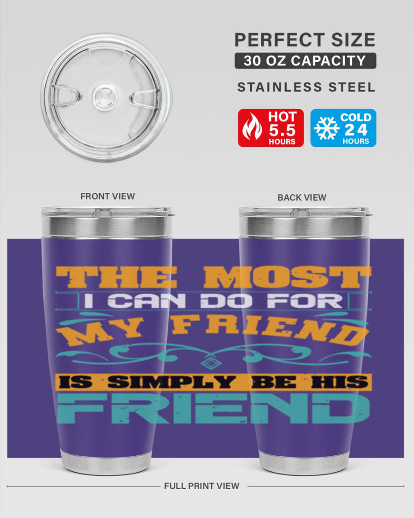 The most I can do for my friend is simply be his friend Style 56#- Best Friend- Tumbler