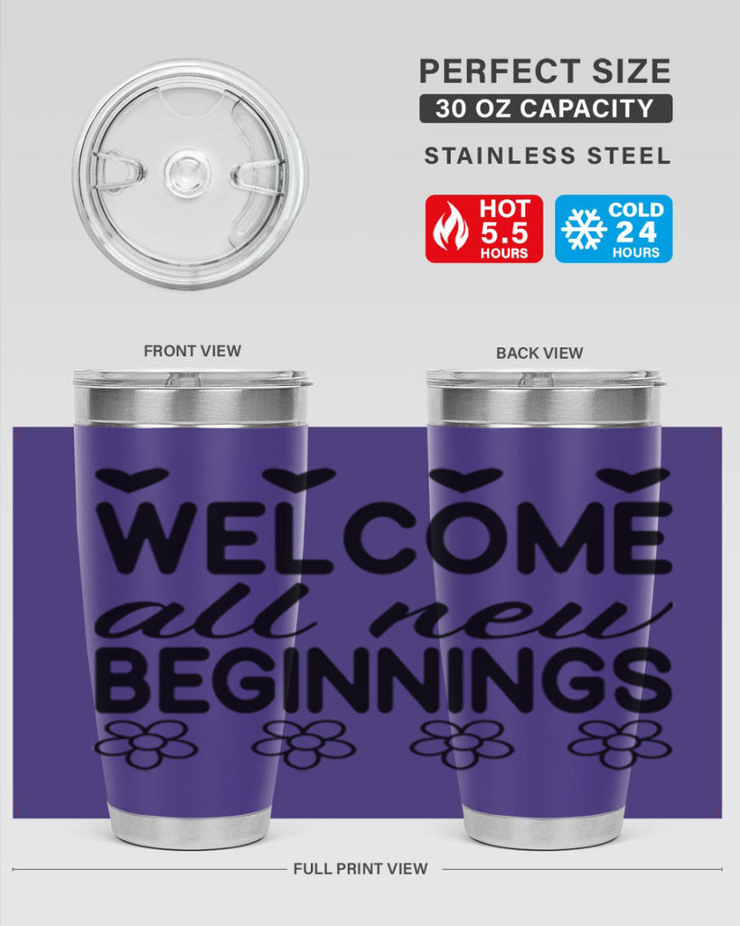 Welcome all new beginnings  593#- spring- Tumbler