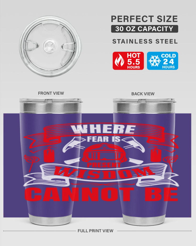 Where fear is present wisdom cannot be Style 6#- fire fighter- tumbler